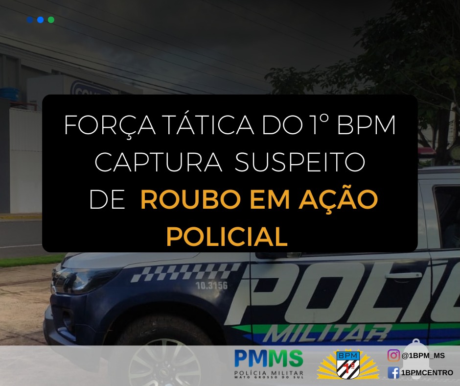 Policiais militares do 1º BPM prendem suspeito de roubo